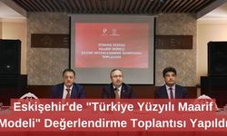Eskişehir'de "Türkiye Yüzyılı Maarif Modeli" Değerlendirme Toplantısı Yapıldı