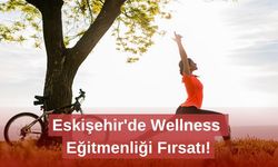 Eskişehir'de Wellness Eğitmenliği Fırsatı!