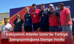 Eskişehirli Atletler İzmir’de Türkiye Şampiyonluğuna Damga Vurdu