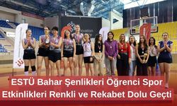 ESTÜ Bahar Şenlikleri Öğrenci Spor Etkinlikleri Renkli ve Rekabet Dolu Geçti