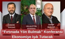 “Fırtınada Yön Bulmak” Konferansı Ekonomiye Işık Tutacak