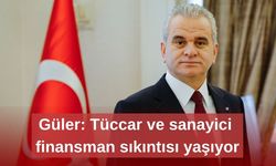 Güler: Tüccar ve sanayici finansman sıkıntısı yaşıyor