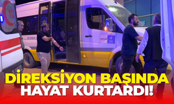 Direksiyon başında hayat kurtardı!