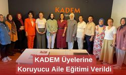 KADEM Üyelerine Koruyucu Aile Eğitimi Verildi