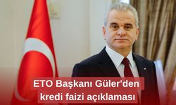 ETO Başkanı Güler'den kredi faizi açıklaması