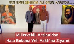 Milletvekili Arslan’dan Hacı Bektaşi Veli Vakfı’na Ziyaret