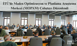 İTÜ’de Maden Optimizasyon ve Planlama Araştırma Merkezi (MOPAM) Çalıştayı Düzenlendi
