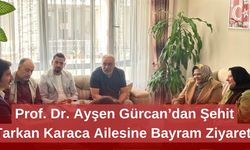 Prof. Dr. Ayşen Gürcan’dan Şehit Tarkan Karaca Ailesine Bayram Ziyareti