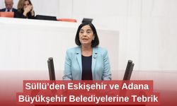 Süllü’den Eskişehir ve Adana Büyükşehir Belediyelerine Tebrik