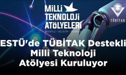 Eskişehir Teknik Üniversitesinde TÜBİTAK Destekli Milli Teknoloji Atölyesi Kuruluyor