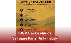TÜGVA Eskişehir’de  Selman-ı Farisi Anlatılacak