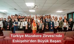 Türkiye Müzakere Zirvesi'nde Eskişehir'den Büyük Başarı