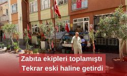 Zabıta ekipleri toplamıştı. Tekrar eski haline getirdi