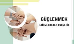 "Güçlenmek, Bağımlılıktan Esenliğe" Bültenimiz Yayımlandı
