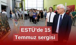 ESTÜ'de 15 TEMMUZ sergisi açıldı