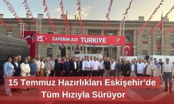15 Temmuz Hazırlıkları Eskişehir’de Tüm Hızıyla Sürüyor