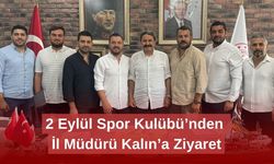 2 Eylül Spor Kulübü’nden İl Müdürü Kalın’a Ziyaret