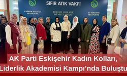 AK Parti Eskişehir Kadın Kolları, Liderlik Akademisi Kampı’nda Buluştu
