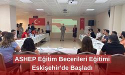 ASHEP Eğitim Becerileri Eğitimi Eskişehir’de Başladı