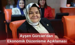 Ayşen Gürcan’dan Ekonomik Düzenleme Açıklaması