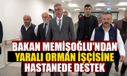 Bakan Memişoğlu'ndan Yaralı Orman İşçisine Hastanede Destek