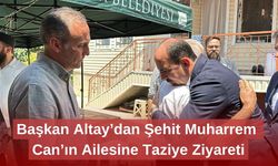 Başkan Altay’dan Şehit Muharrem Can’ın Ailesine Taziye Ziyareti