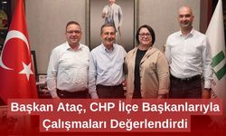 Başkan Ataç, CHP İlçe Başkanlarıyla Çalışmaları Değerlendirdi
