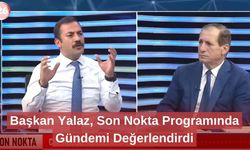 Başkan Yalaz, Son Nokta Programında Gündemi Değerlendirdi