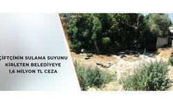 Çiftçinin Sulama Suyunu Kirleten Belediyeye 1,6 Milyon TL Ceza