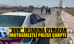 "Dur" ihtarına uymayan motosikletli polise çarptı