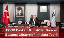 EOSB Başkanı Küpeli'den İhracat  Başarısı Gösteren Firmalara Tebrik