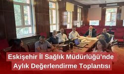 Eskişehir İl Sağlık Müdürlüğü’nde Aylık Değerlendirme Toplantısı