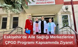 Eskişehir’de Aile Sağlığı Merkezlerine ÇPGD Programı Kapsamında Ziyaret