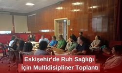 Eskişehir’de Ruh Sağlığı İçin Multidisipliner Toplantı
