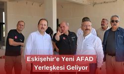 Eskişehir’e Yeni AFAD Yerleşkesi Geliyor