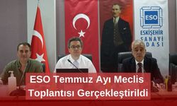 ESO Temmuz Ayı Meclis Toplantısı Gerçekleştirildi