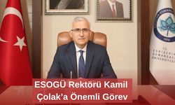 ESOGÜ Rektörü Kamil Çolak’a Önemli Görev