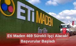 Eti Maden 469 Sürekli İşçi Alacak! Başvurular Başladı