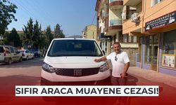 Sıfır araç aldı, muayene cezasıyla karşılaştı
