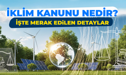 İklim Kanunu Nedir? Türkiye'yi Bekleyen Yeni Dönemin Detayları
