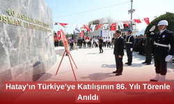Hatay’ın Anavatana Kavuşmasının 86. Yılı Kutlandı