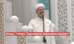 Diyanet İşleri Başkanı Erbaş'tan, orman yangınları sebebiyle yağmur duası