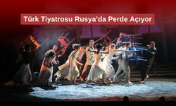 Türk Tiyatrosu Moskova’da Festival Açılışını Yapacak
