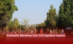 Eskişehir’de Maraton Nedeniyle Yollar Kapatılacak