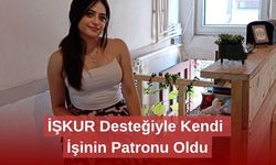 İŞKUR Desteğiyle Kendi İşinin Patronu Oldu