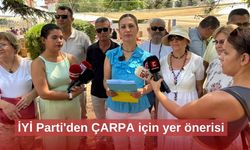 İYİ Parti'den ÇARPA için yer önerisi