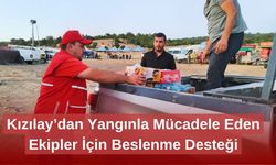 Kızılay’dan Yangınla Mücadele Eden Ekipler İçin Beslenme Desteği