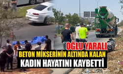 Beton mikserinin altında kalan kadın hayatını kaybetti, oğlu yaralı