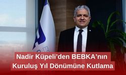 Nadir Küpeli’den BEBKA’nın Kuruluş Yıl Dönümüne Kutlama