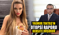 Yağmur Taktaş’ın otopsi raporu dehşete düşürdü